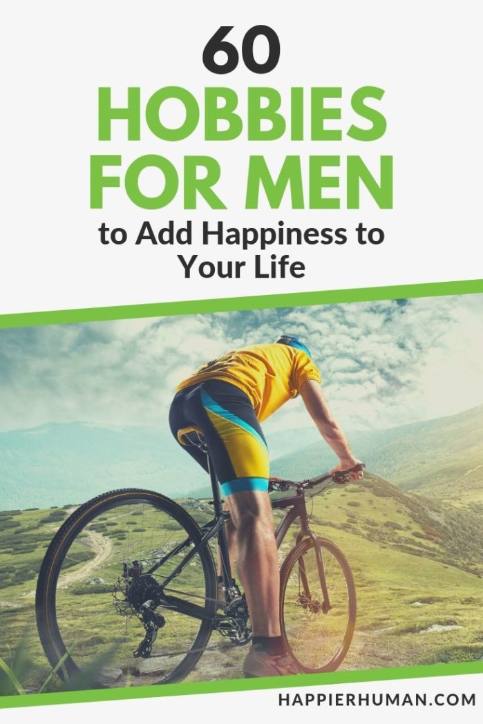 60 Hobbies for Men to Add Happiness to Your Life Happier Human