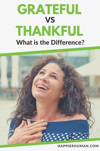 Grateful Vs Thankful: What Is The Difference? - Happier Human