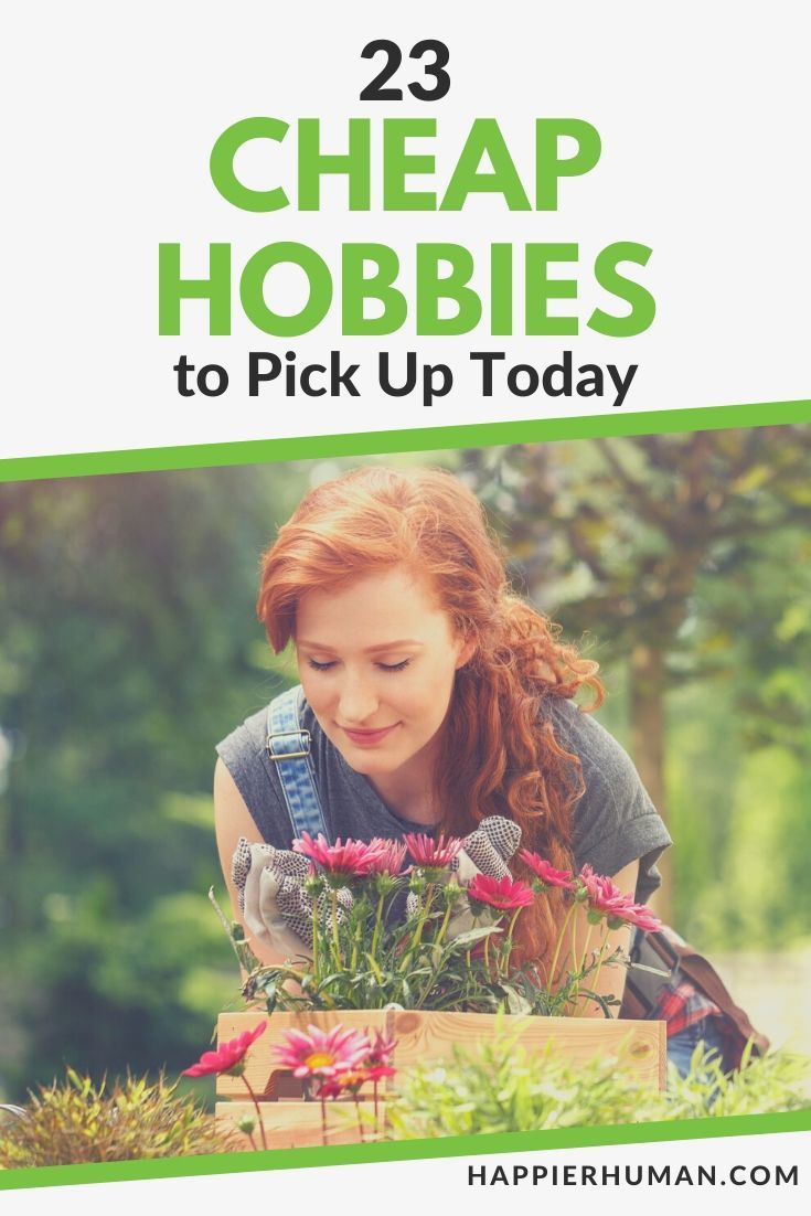 23 Cheap Hobbies to Pick Up Today Happier Human