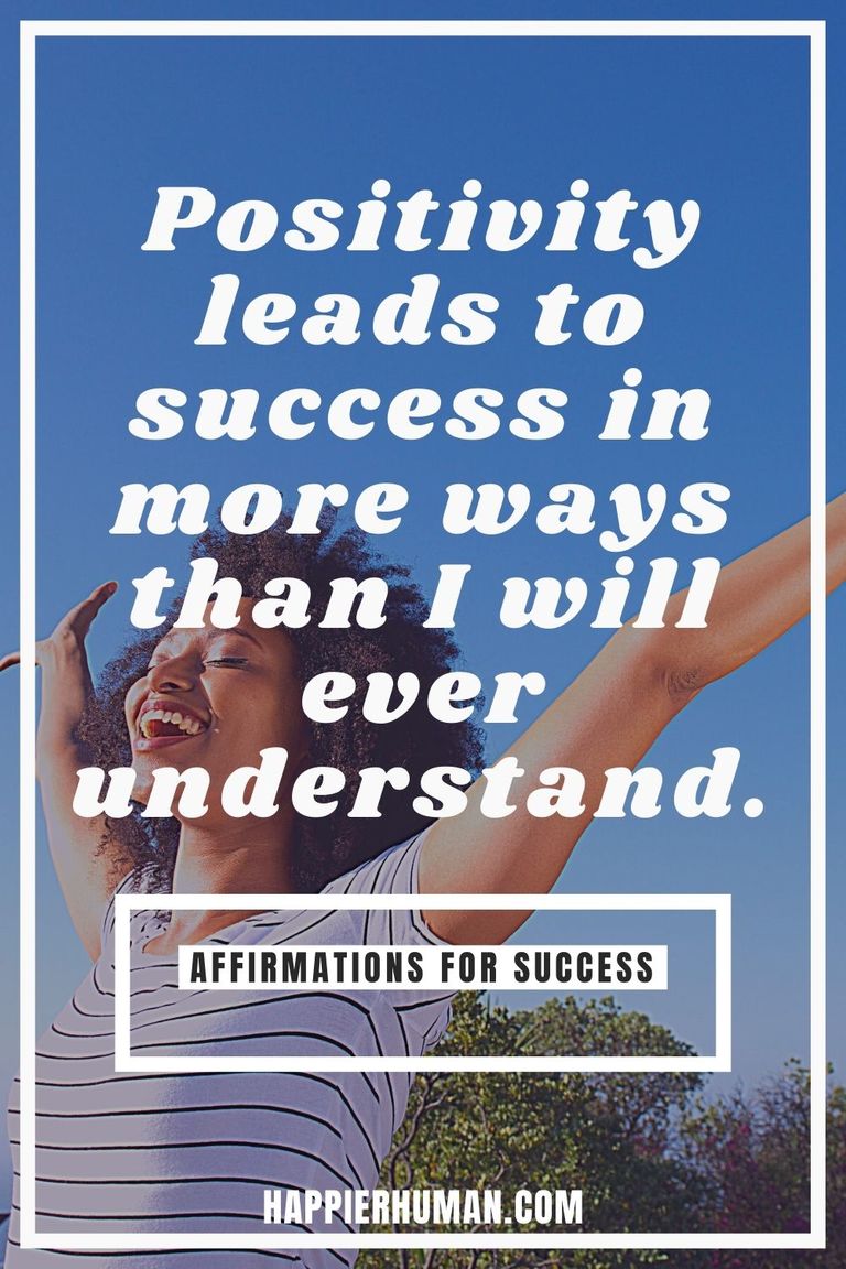 107 Positive Affirmations For Success In Life - Happier Human