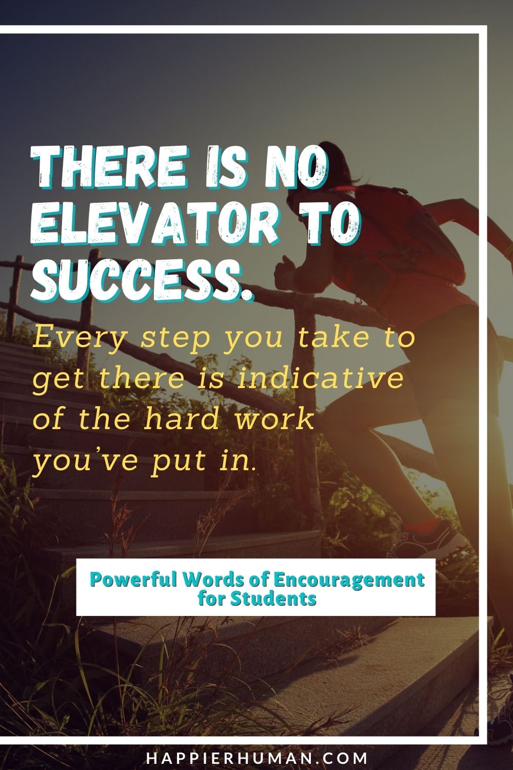 Words of Encouragement for Students - There is no elevator to success. Every step you take to get there is indicative of the hard work you’ve put in. | motivational quotes for students studying | motivational quotes for students success | encouraging notes for students #affirmation #study #students