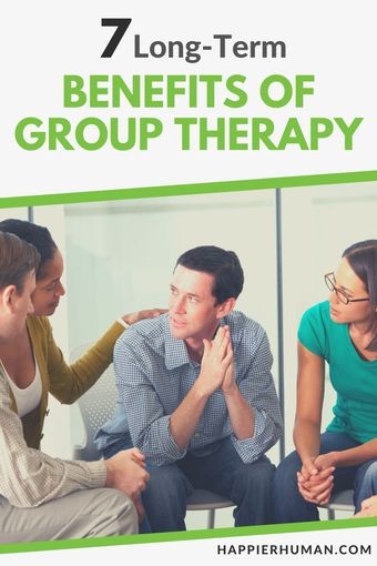 7 Long-Term Benefits and Advantages of Group Therapy - Happier Human