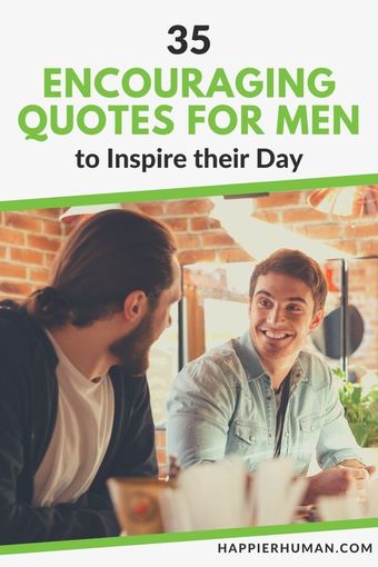 35 Inspirational And Encouraging Quotes For Men In 2024 Happier Human