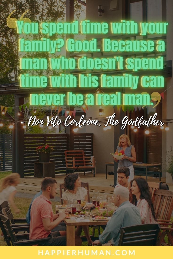 Encouraging Quotes for Men - “You spend time with your family? Good. Because a man who doesn't spend time with his family can never be a real man.” – Don Vito Corleone, The Godfather | empowerment quotes for him | words of encouragement for him during hard times | motivational quotes for boyfriend #inspirationalquotes #quotes #qotd