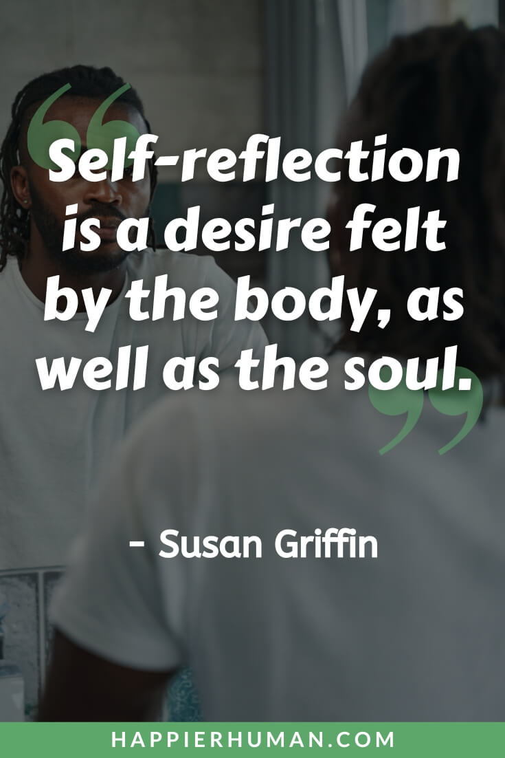 Self Refelction Quotes - “Self-reflection is a desire felt by the body, as well as the soul.” – Susan Griffin | self reflection quotes in hindi | self reflection quotes short | self reflection quotes rumi