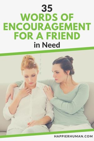 35 Comforting Words of Encouragement for a Friend in Need - Happier Human