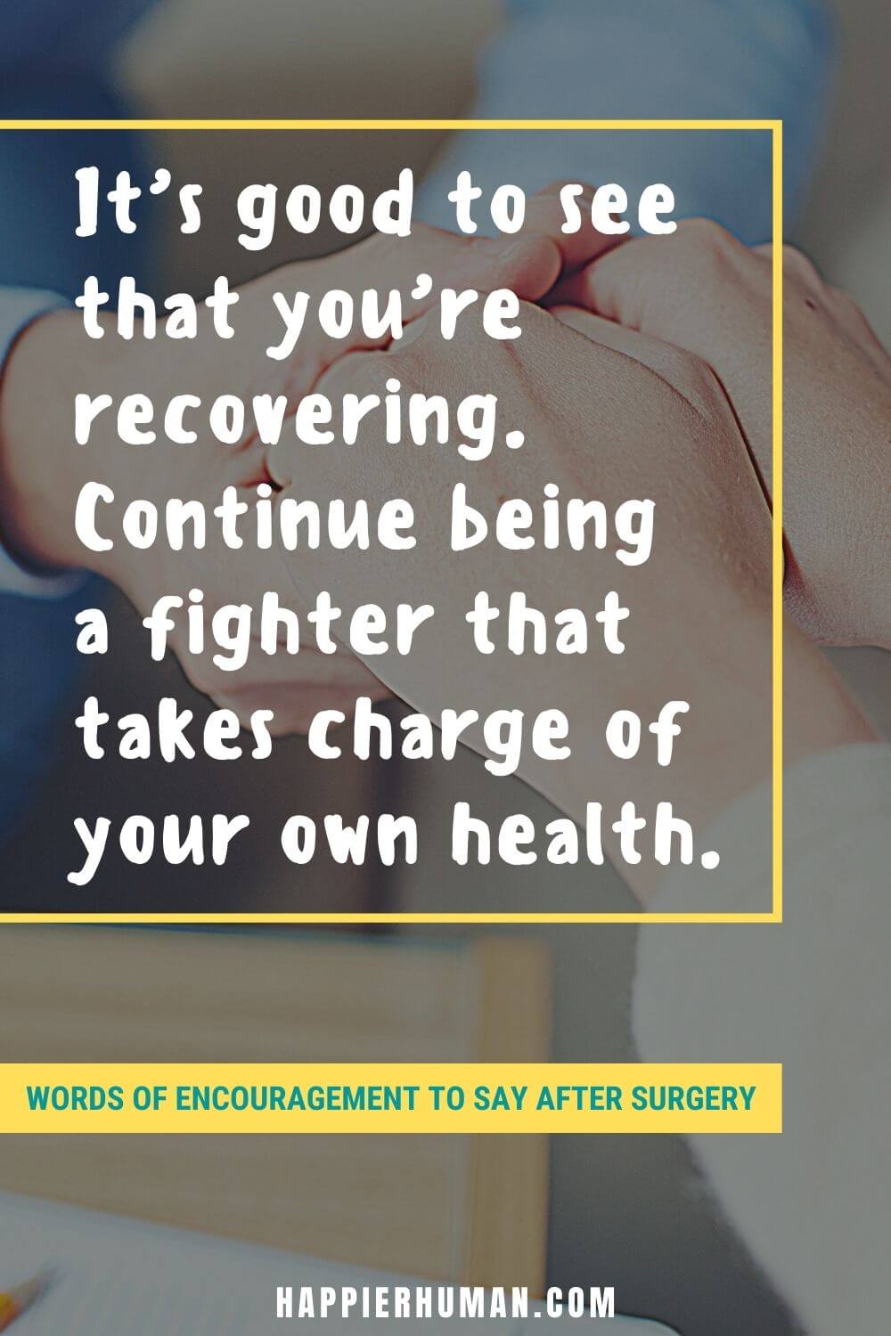 51 Words Of Encouragement To Say After Surgery Happier Human