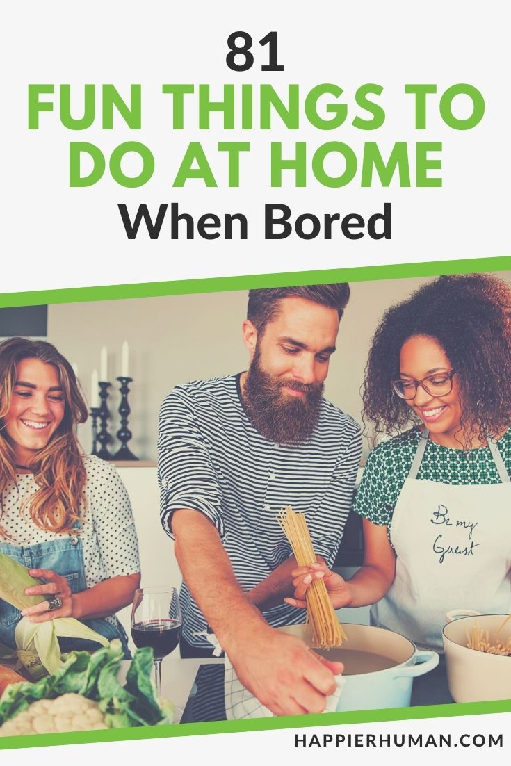 60 Things to Do When You're Bored at Home