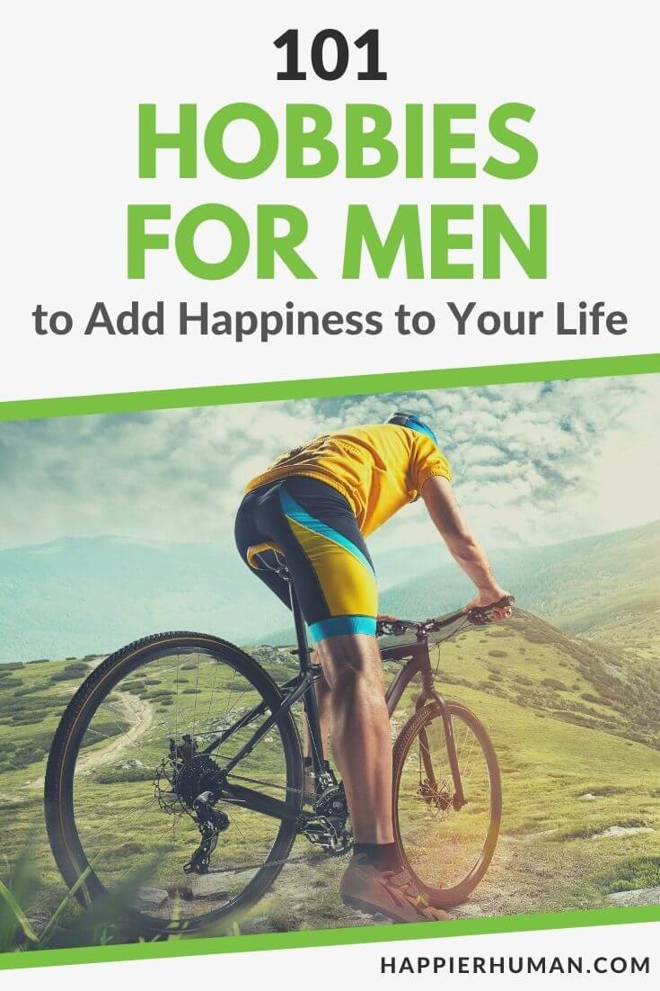 101 Hobbies for Men to Add Happiness to Your Life - Happier Human