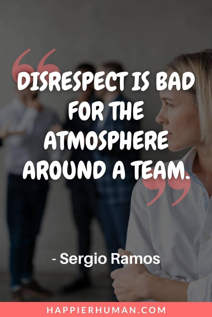 51 Disrespect Quotes For Dealing With Rude People Happier Human