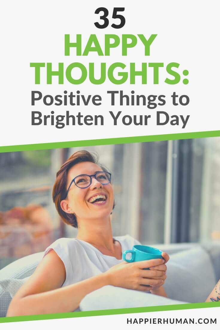 35 Happy Thoughts: Positive Things to Brighten Your Day - Happier