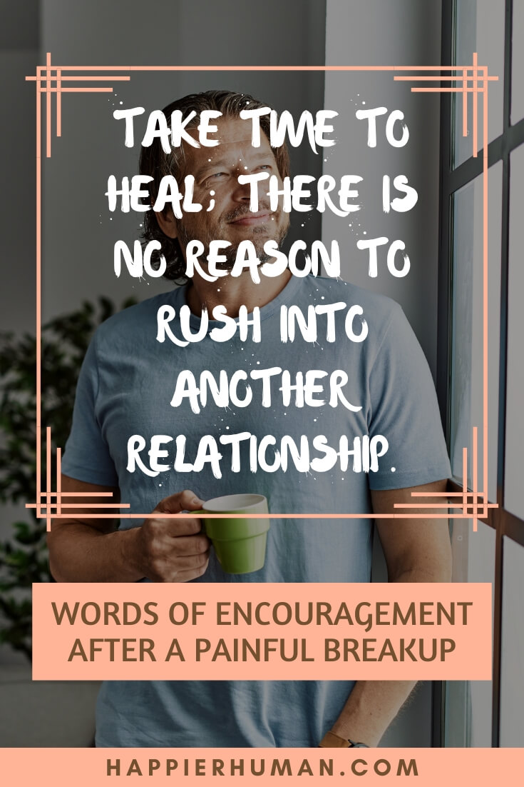 45 Words of Encouragement After a Painful Breakup - Happier Human