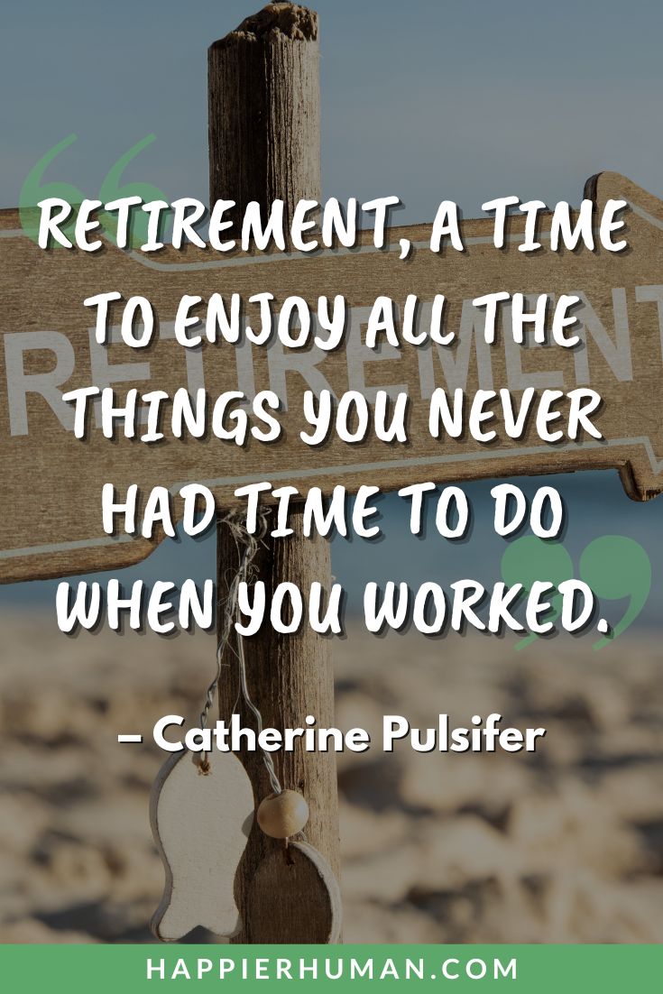65 Happy Retirement Quotes & Sayings to Encourage a Retiree - Happier Human